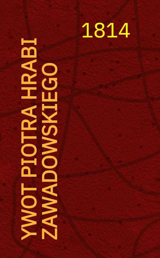 Żywot Piotra hrabi Zawadowskiego