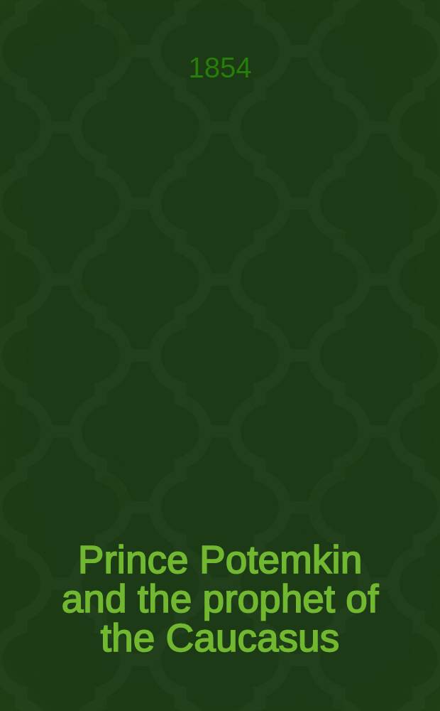 Prince Potemkin and the prophet of the Caucasus : An historical romance of Krim-Tatary