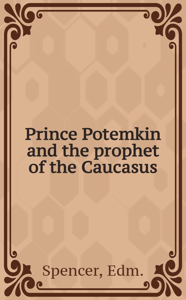 Prince Potemkin and the prophet of the Caucasus : An historical romance of Krim-Tatary