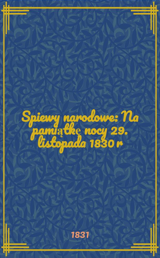 Spiewy narodowe : Na pamiątkę nocy 29. listopada 1830 r