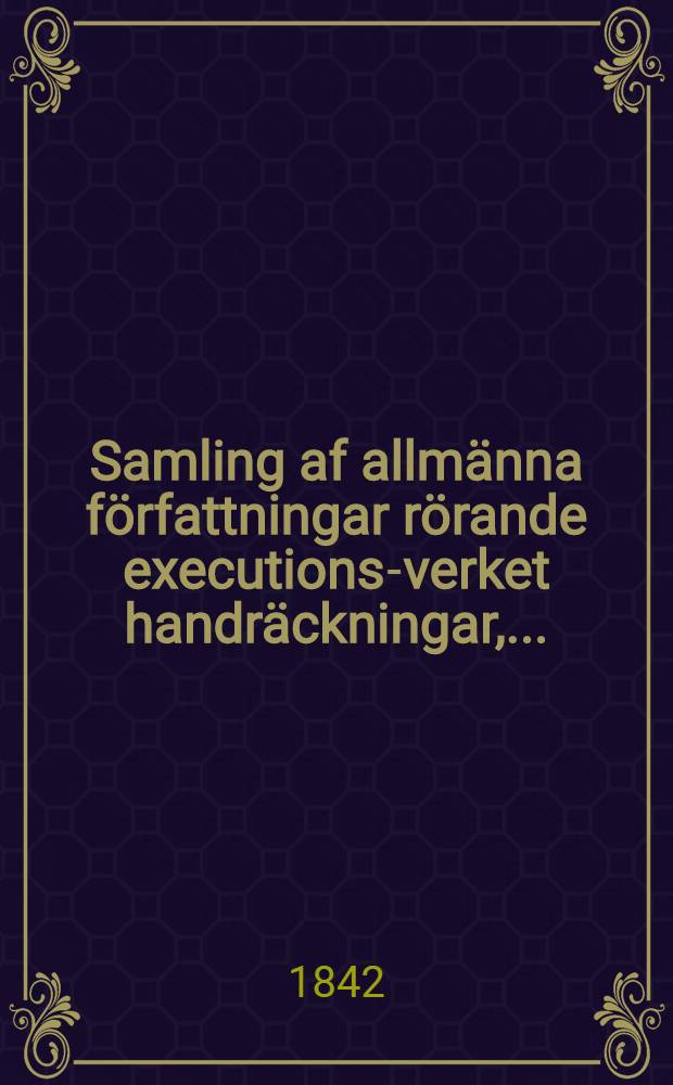 Samling af allmänna författningar rörande executions-verket handräckningar, ...