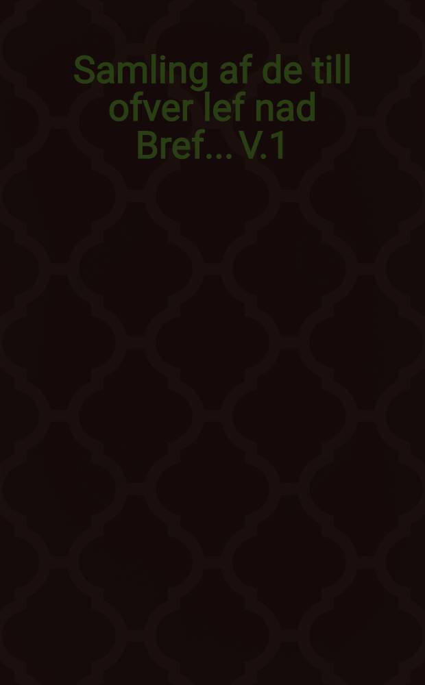 Samling af de till ofver lef nad Bref... V.1 : 1809-1820