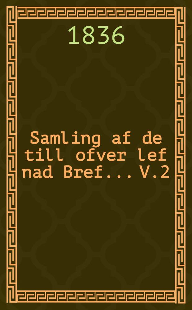 Samling af de till ofver lef nad Bref... V.2 : 1821-1828
