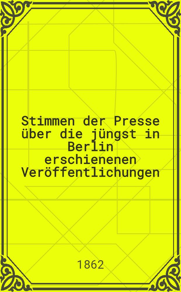 Stimmen der Presse über die jüngst in Berlin erschienenen Veröffentlichungen : Aus dem Leben des Prinzen Eugen v. Württemberg