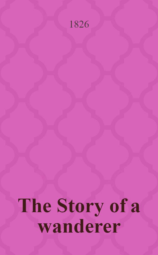 The Story of a wanderer; founded upon his recollections of incidents in Russian and Cossak scenes