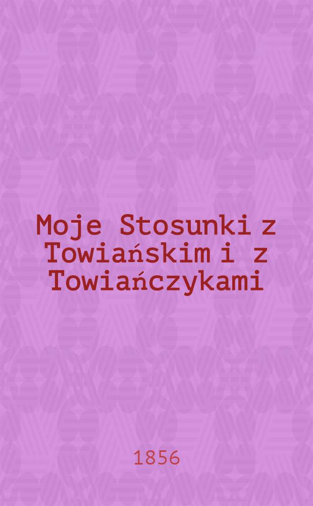 Moje Stosunki z Towiańskim i z Towiańczykami