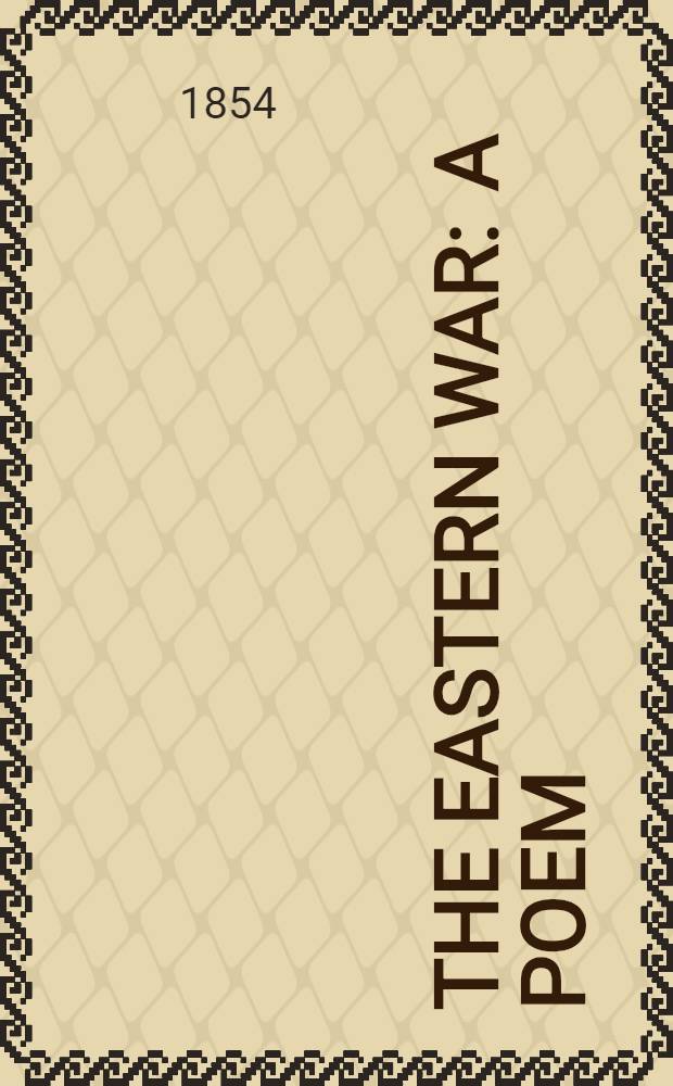 The Eastern War : A poem
