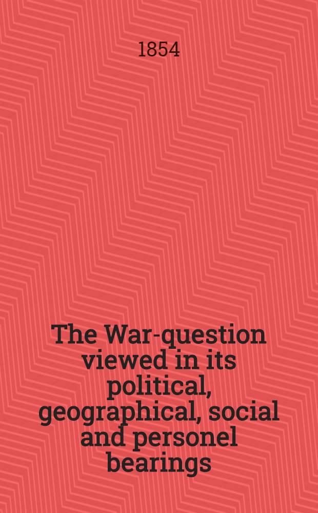The War-question viewed in its political, geographical, social and personel bearings
