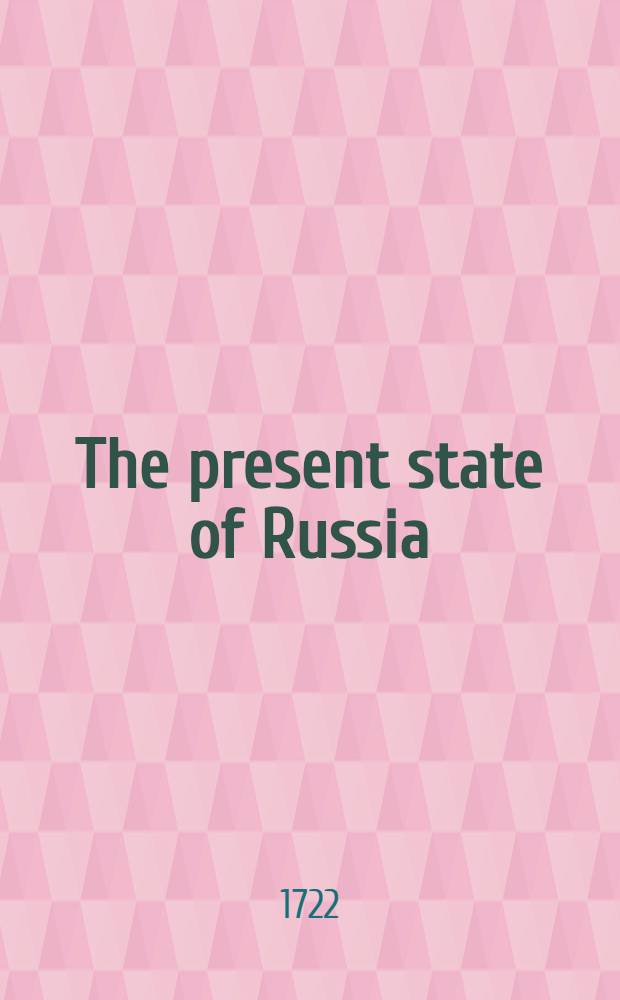 The present state of Russia : Translated from the Higt-Dutsch
