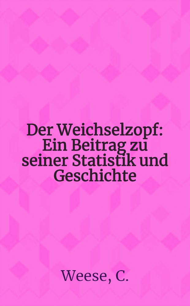 Der Weichselzopf : Ein Beitrag zu seiner Statistik und Geschichte
