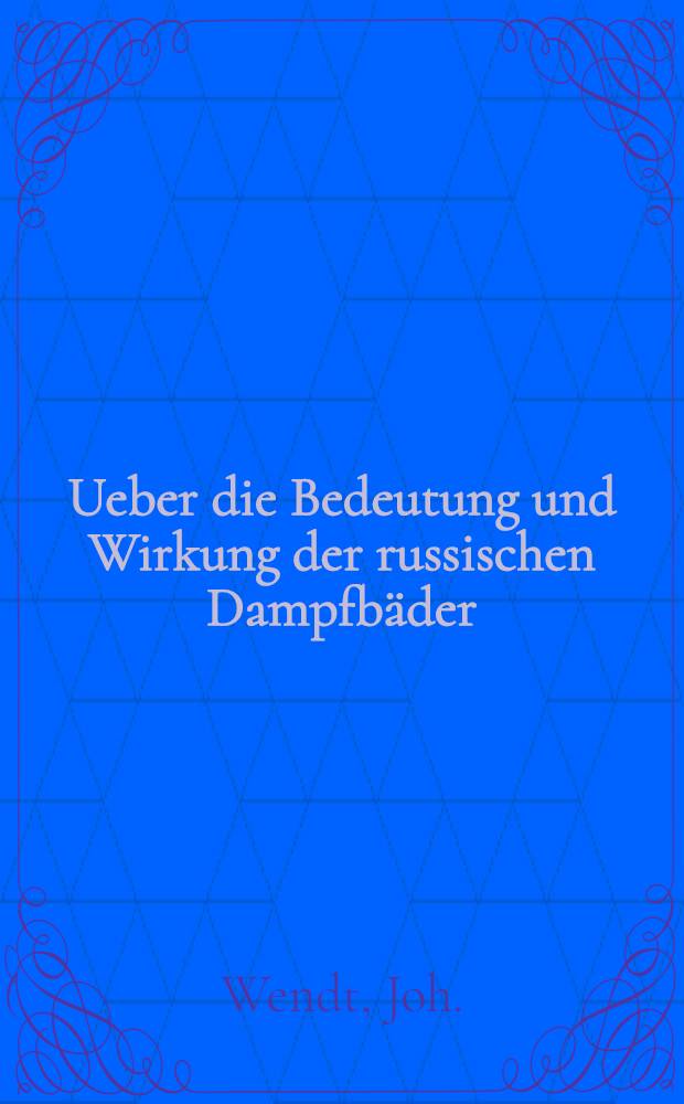 Ueber die Bedeutung und Wirkung der russischen Dampfb&auml;der