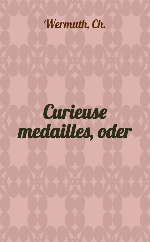 Curieuse medailles, oder: Schaw-und gad&auml;echtnus Pfennige ... Catharina Alexiewna... dediciret werden