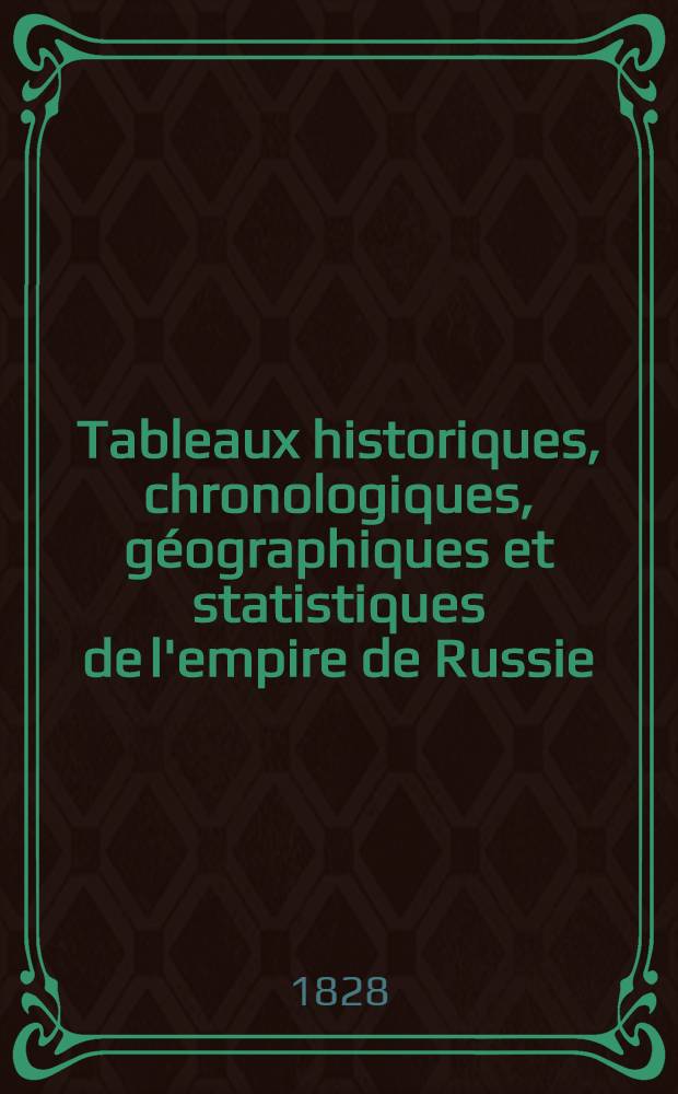 Tableaux historiques, chronologiques, géographiques et statistiques de l'empire de Russie