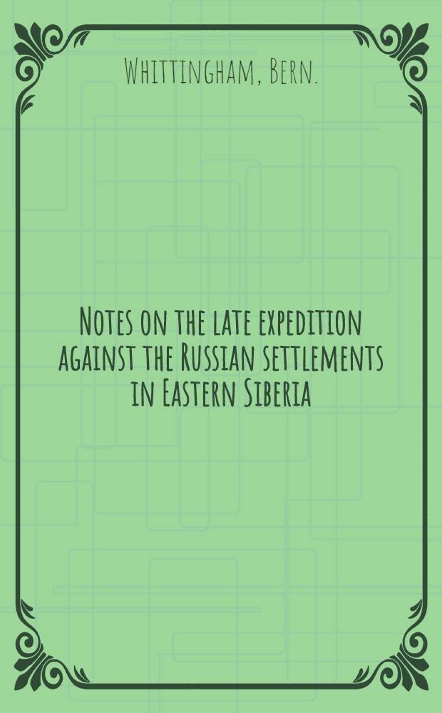 Notes on the late expedition against the Russian settlements in Eastern Siberia