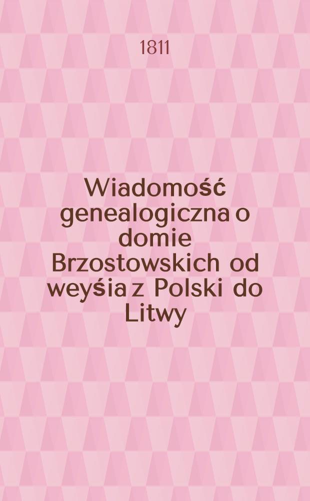 Wiadomość genealogiczna o domie Brzostowskich od weyśia z Polski do Litwy