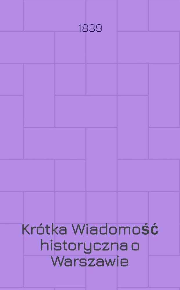 Kr&oacute;tka Wiadomość historyczna o Warszawie