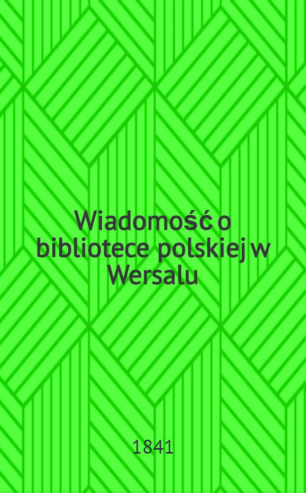 Wiadomość o bibliotece polskiej w Wersalu : 1841