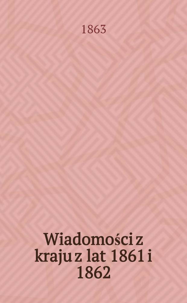 Wiadomości z kraju z lat 1861 i 1862