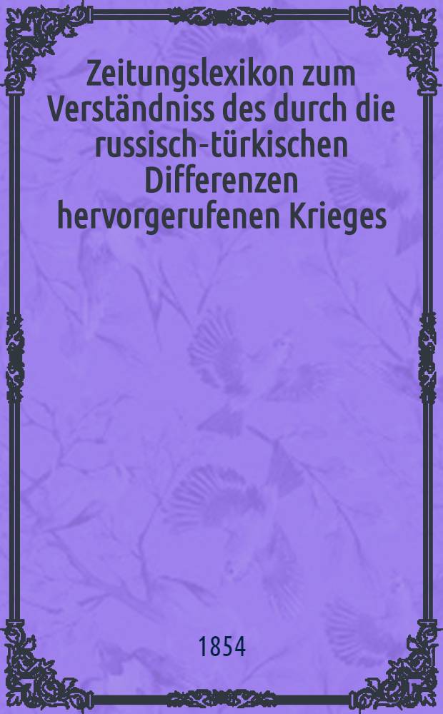 Zeitungslexikon zum Verständniss des durch die russisch-türkischen Differenzen hervorgerufenen Krieges