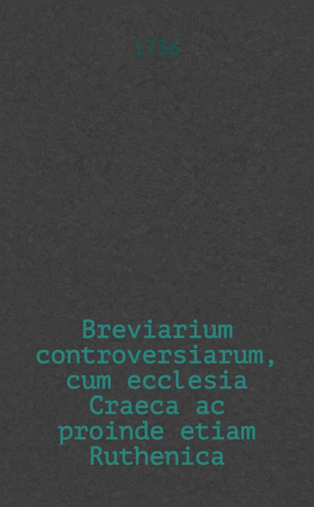 Breviarium controversiarum, cum ecclesia Craeca ac proinde etiam Ruthenica