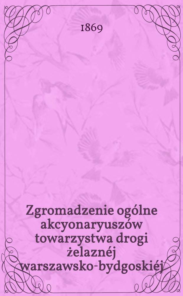 Zgromadzenie ogólne akcyonaryuszów towarzystwa drogi żelaznéj warszawsko-bydgoskiéj : Sprawozdanie zarządu drogi żelaznéj. 11
