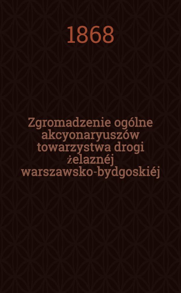 Zgromadzenie ogólne akcyonaryuszów towarzystwa drogi żelaznéj warszawsko-bydgoskiéj : Sprawozdanie zarządu drogi żelaznéj. 10
