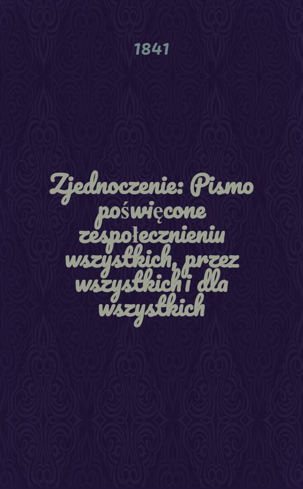 Zjednoczenie : Pismo poświęcone zespołecznieniu wszystkich, przez wszystkich i dla wszystkich