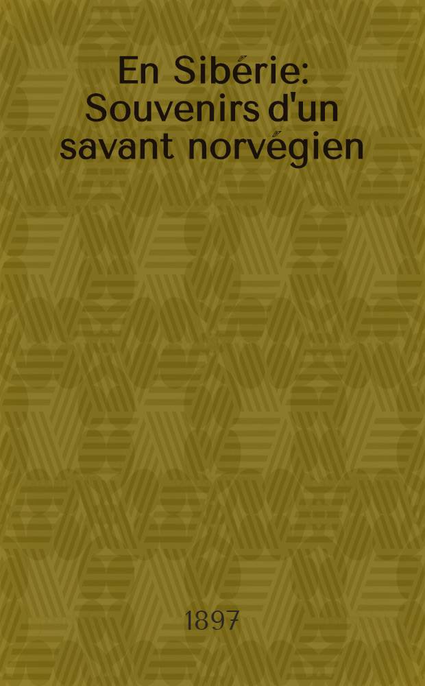 En Sib&eacute;rie : Souvenirs d'un savant norv&eacute;gien : Aventures d'un d&eacute;porte polonais