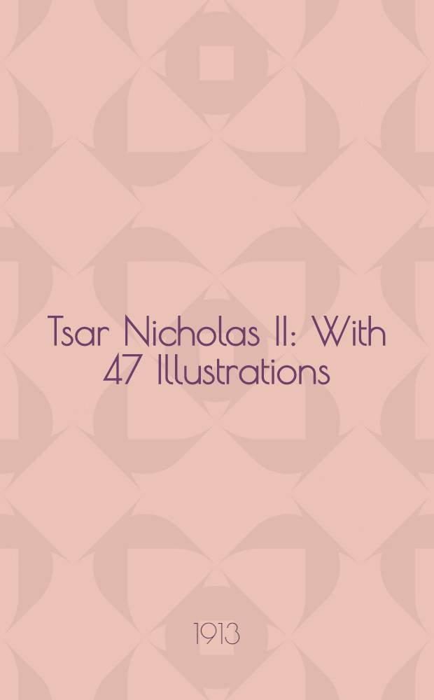 Tsar Nicholas II : With 47 Illustrations