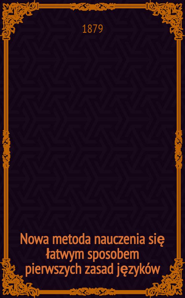 Nowa metoda nauczenia się łatwym sposobem pierwszych zasad język&oacute;w: Russkiego, Polskiego, Francuzkiego i Niemieckiego