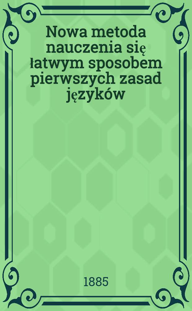 Nowa metoda nauczenia się łatwym sposobem pierwszych zasad język&oacute;w: Russkiego, Polskiego, Francuzkiego i Niemieckiego