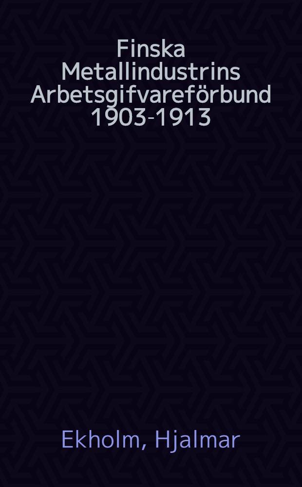Finska Metallindustrins Arbetsgifvareförbund 1903-1913 : en redogörelse för förbundets verksamhet