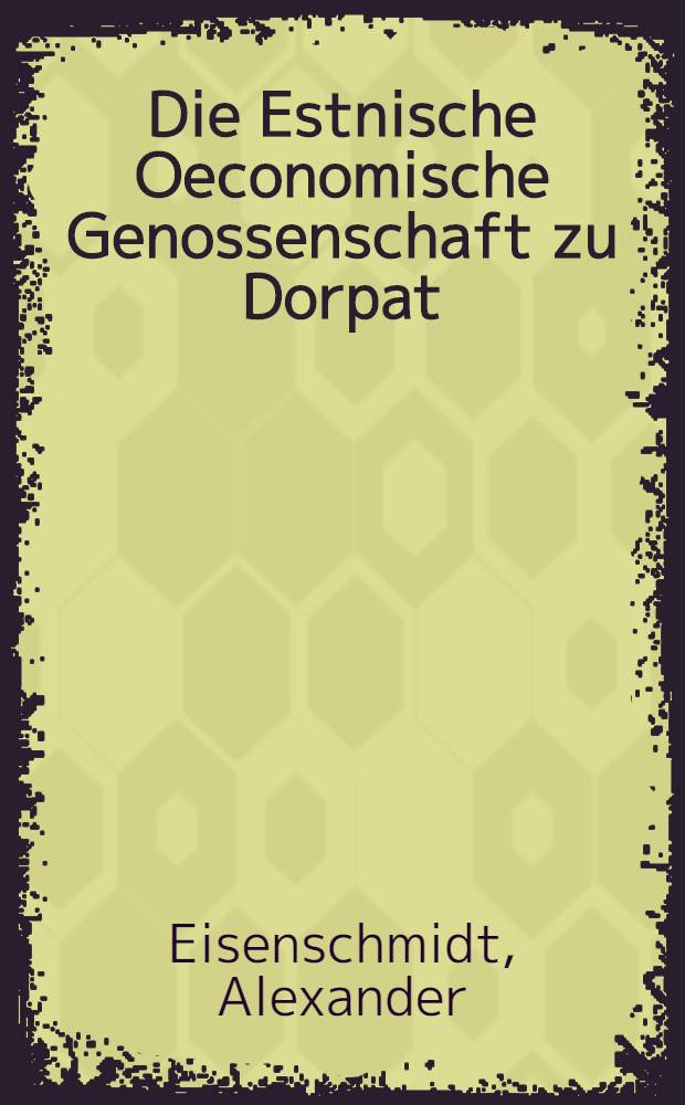 Die Estnische Oeconomische Genossenschaft zu Dorpat : Avec 2 cartes hors texte