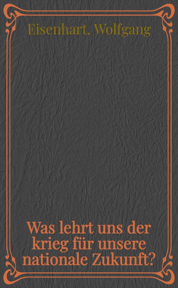 Was lehrt uns der krieg für unsere nationale Zukunft? : Vortrag