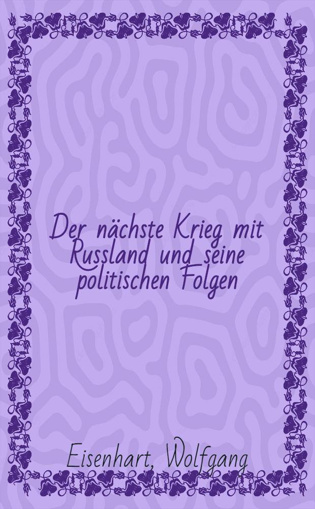 Der nächste Krieg mit Russland und seine politischen Folgen