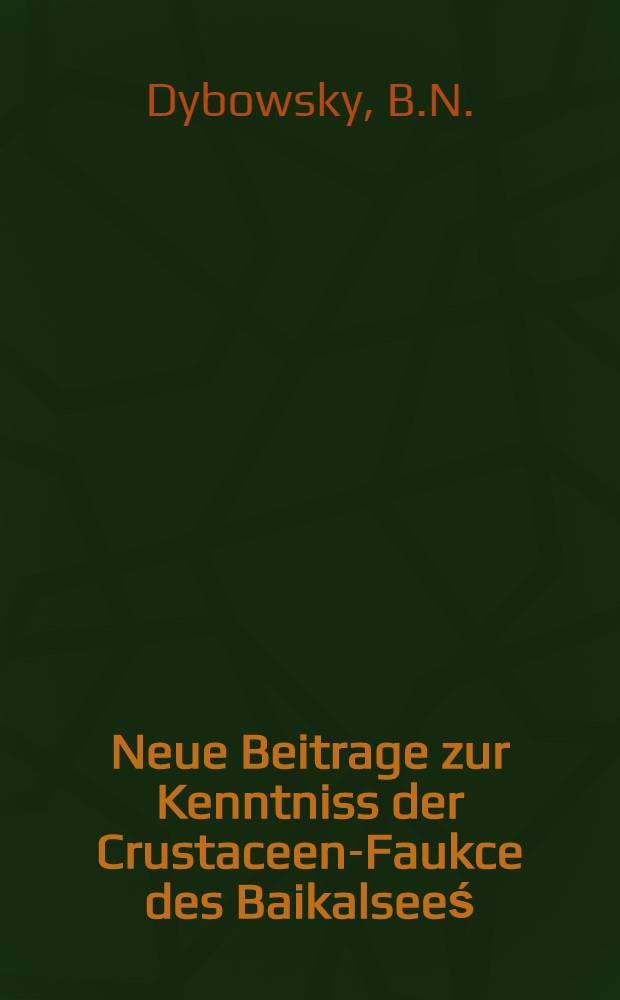Neue Beitrage zur Kenntniss der Crustaceen-Faukce des Baikalseeś