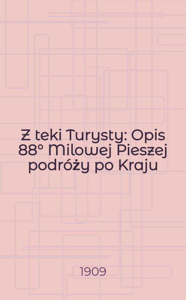 Z teki Turysty : Opis 88&deg; Milowej Pieszej podr&oacute;ży po Kraju
