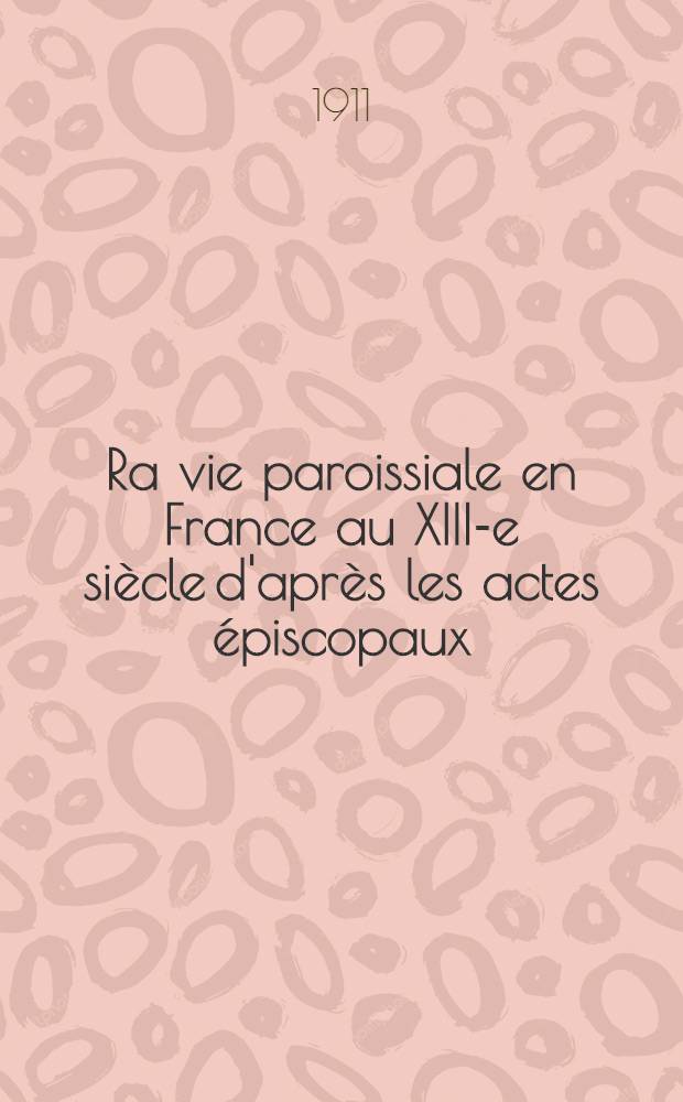 Ra vie paroissiale en France au XIII-e siècle d'après les actes épiscopaux