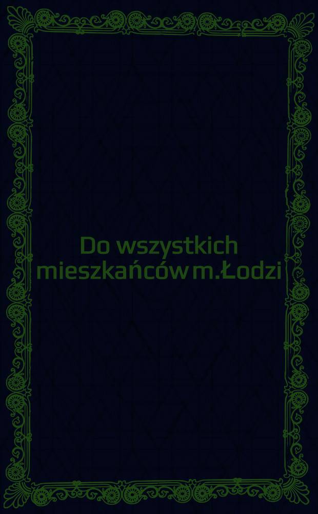 Do wszystkich mieszkańców m.Łodzi : Towarzystwo opieki nad dziećmi w Łodzi