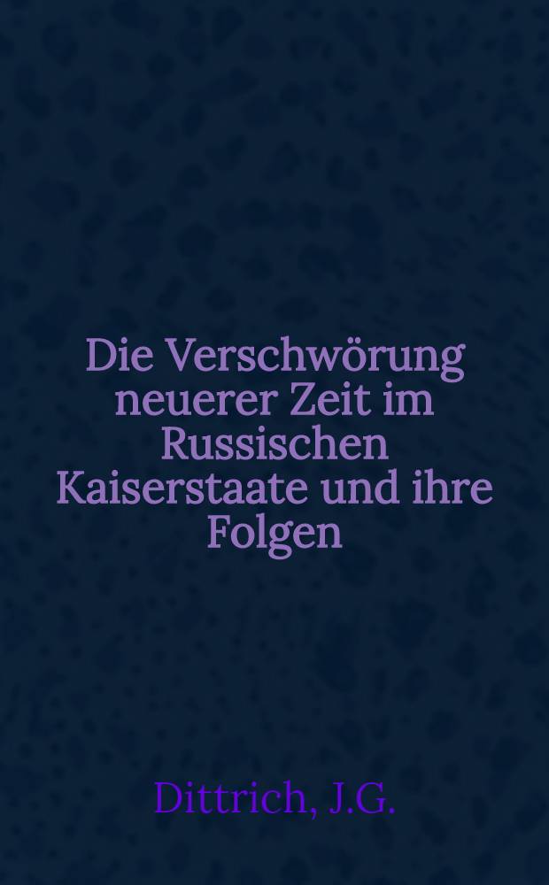 Die Verschwörung neuerer Zeit im Russischen Kaiserstaate und ihre Folgen