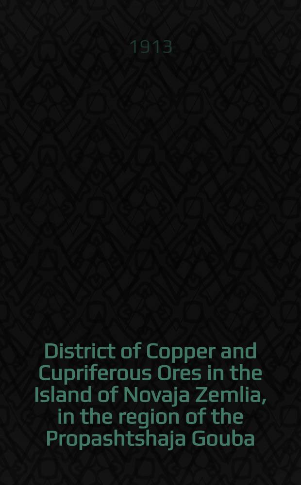 District of Copper and Cupriferous Ores in the Island of Novaja Zemlia, in the region of the Propashtshaja Gouba