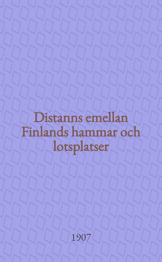 Distanns emellan Finlands hammar och lotsplatser = Välimatkat Suomen satamien ja luotsipaikkojen välillä