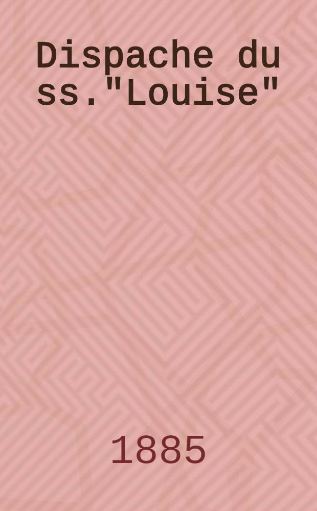Dispache du ss."Louise" : &Eacute;chouements en cours de voyage de Londres&agrave;...Odessa