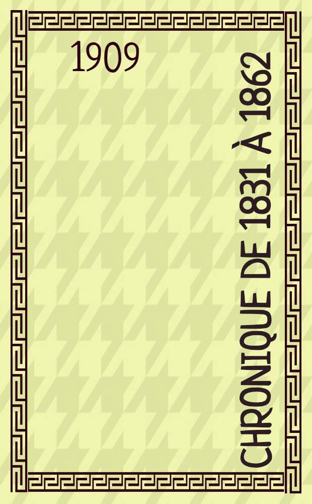 Chronique de 1831 &agrave; 1862 : Publi&eacute;e avec des annotations et un Index biogr.p.la Princesse Radziwill n&eacute;e Castellene. III : 1841-1850