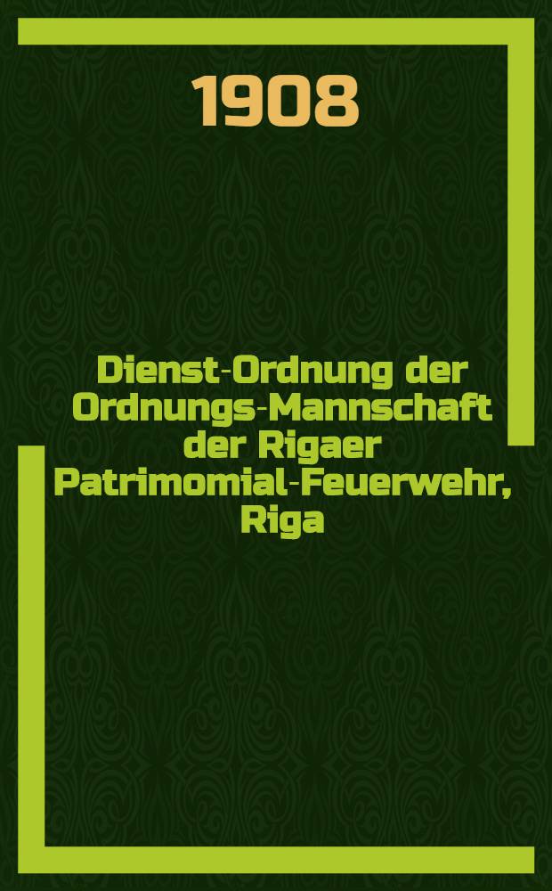 Dienst-Ordnung der Ordnungs-Mannschaft der Rigaer Patrimomial-Feuerwehr, Riga