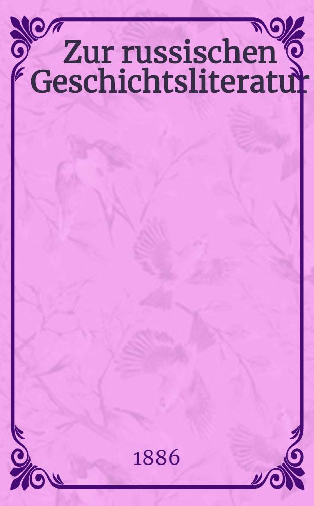 Zur russischen Geschichtsliteratur