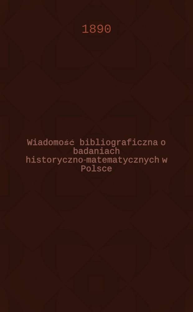 Wiadomość bibliograficzna o badaniach historyczno-matematycznych w Polsce