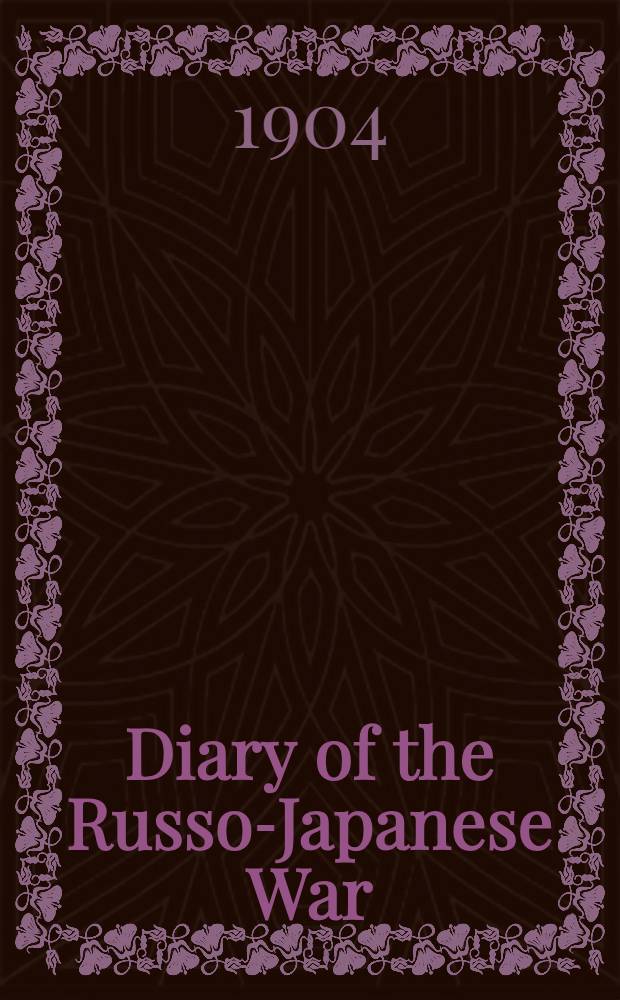 Diary of the Russo-Japanese War : With Illustrations and Maps