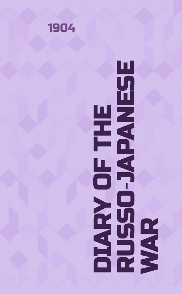 Diary of the Russo-Japanese War : With Illustrations and Maps. Part I-XV