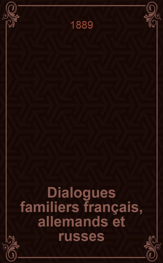 Dialogues familiers français, allemands et russes : Französiphe...gespräche